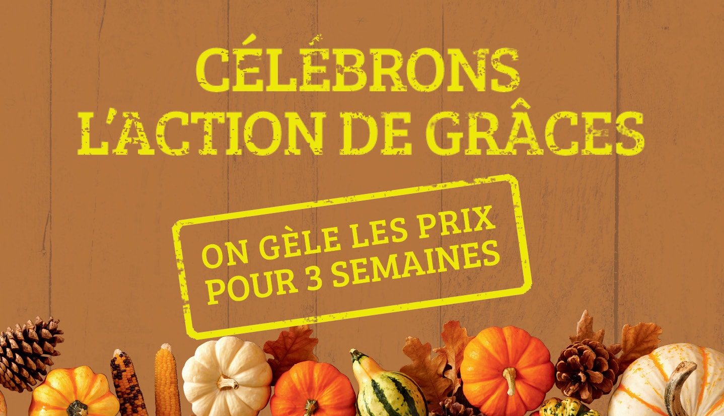 Célébrons l'action de grâces. On géle les prix pour 3 semaines.
